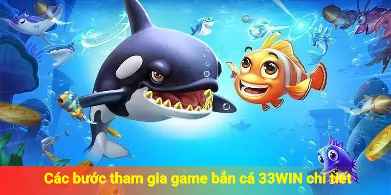Các bước tham gia game bắn cá 33WIN chi tiết