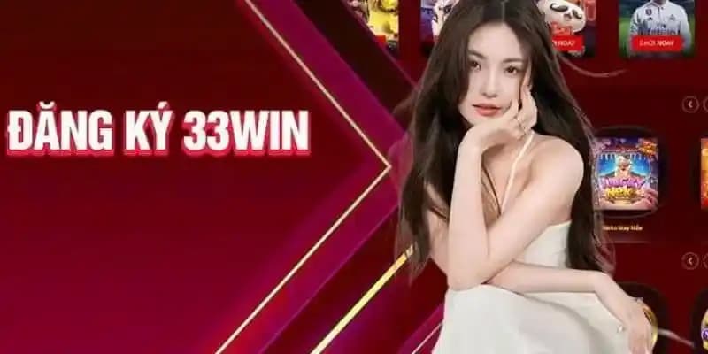 Chỉ dẫn đăng ký 33WIN nhanh chóng và chính xác nhất