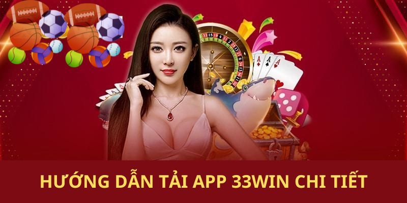 Hướng dẫn tải app 33win thành công 100%