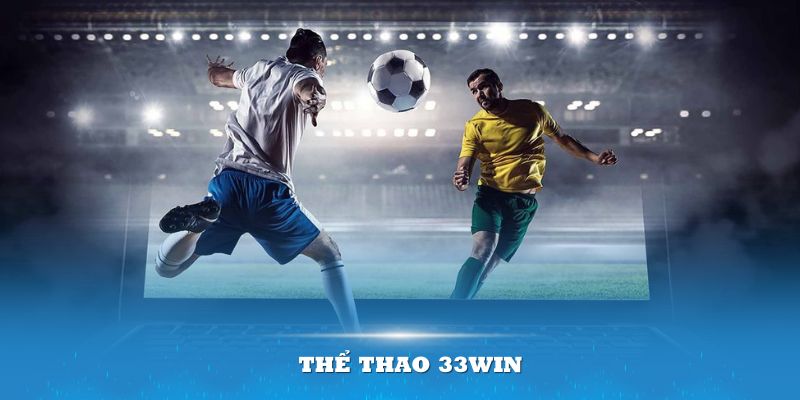 Lý do sảnh thể thao 33win thu hút người chơi