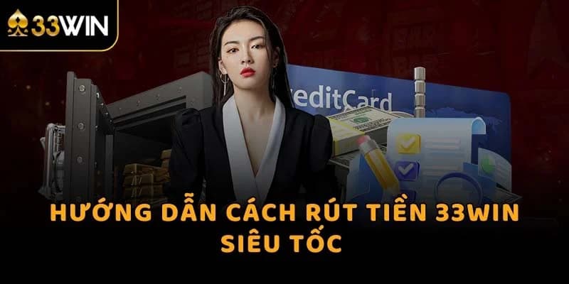 Những phương thức rút tiền 33WIN đang áp dụng